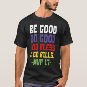 Wees goed, doe goed, god zegene en ga naar Bills M T-shirt