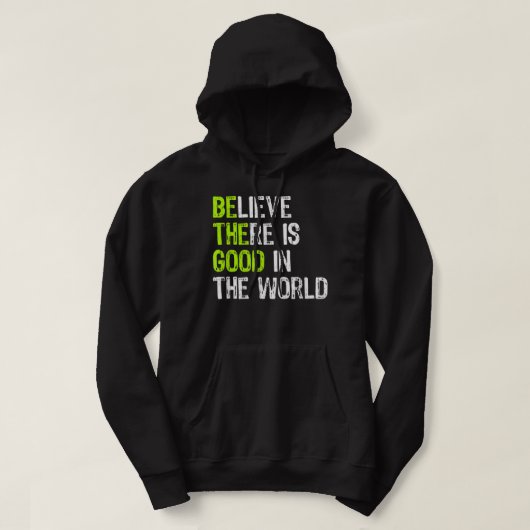 Wees het goede - geloof dat er goed is in de werel hoodie (Design voorkant)