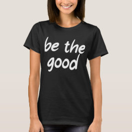 Wees het goede t-shirt