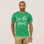 Wees het goede t-shirt (Voorkant volledig)