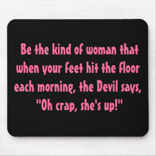Wees het soort vrouw.... muismat