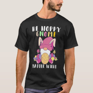 Wees Hoppy Gnome Materie wat paaseieren maakt T-shirt