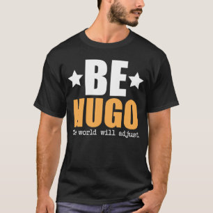Wees Hugo de wereld zal zich aanpassen T-shirt