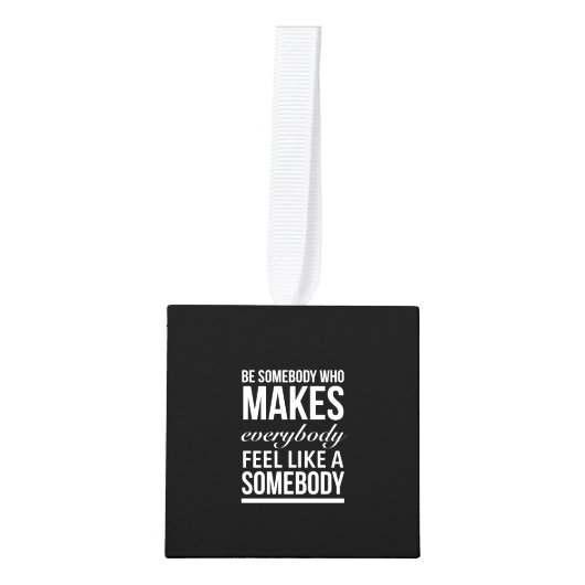 Wees iemand die iedereen het gevoel geeft kubus ornament (Voorkant)