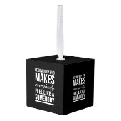 Wees iemand die iedereen het gevoel geeft kubus ornament (Achter hoekig)