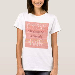 Wees jezelf, iedereen is al bezet t-shirt