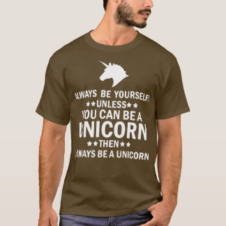 Wees jezelf tenzij je een UNICORN vrouw kunt worde T-shirt