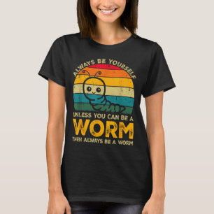 Wees jezelf tenzij je een worm kunt zijn Funny Wor T-shirt