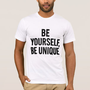 Wees jezelf Wees uniek – Motivatie quote T-SH T-shirt