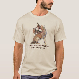 Wees liever met Howling met Coyotes-Humor T-shirt