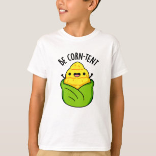 Wees maïs-tent grappige maïs woordspeling t-shirt