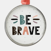Wees moedig metalen ornament (Voorkant)