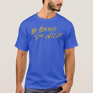 Wees moedig Verblijf Wilde Brave Wilderheid T-shirt