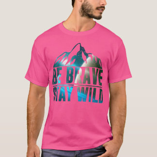 Wees moedig Verblijf Wilde Camping Hiking Natuur W T-shirt
