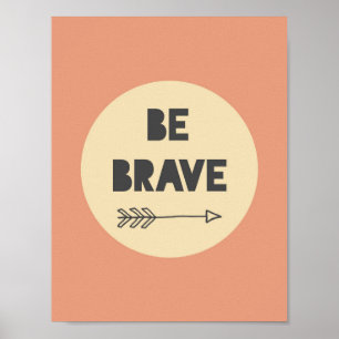 Wees moedige Inspirerend kunst - neurierkunst Poster