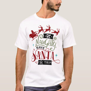 Wees Naughty en bespaar de kerstman op de reis. T-shirt
