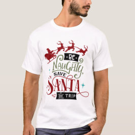 Wees Naughty en bespaar de kerstman T-shirt