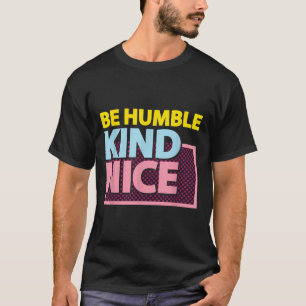 Wees nederig en wees vriendelijk Motivatie grafisc T-shirt