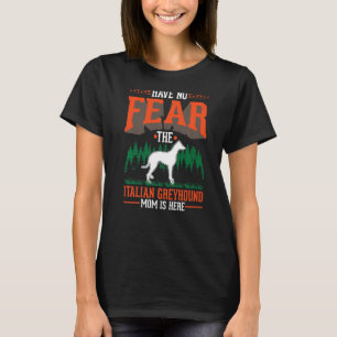 Wees niet bang dat de Italiaanse Greyhound Mam hie T-shirt