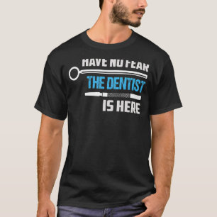 Wees niet bang dat de tandarts hier in de tandheel t-shirt
