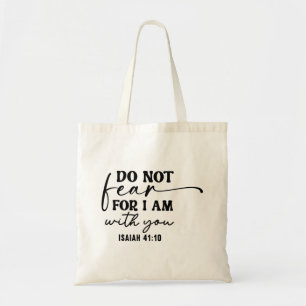 Wees niet bang dat ik bij je ben. Isaiah 41:10 Tote Bag