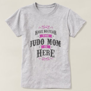 Wees niet bang dat Judo Mam hier is... T-shirt