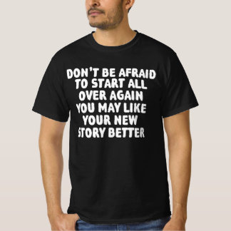 Wees Niet Bang Om Alles Overnieuw Te Beginnen T-shirt