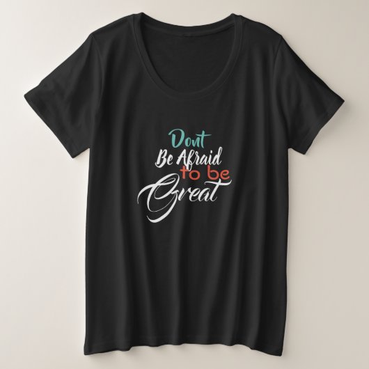 Wees niet bang om geweldig te zijn grote maat t-shirt (Design voorkant)