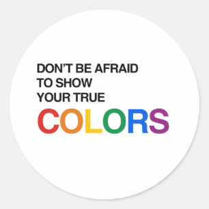 WEES NIET BANG OM JE WARE KLEUREN TE LATEN ZIEN.pn Ronde Sticker