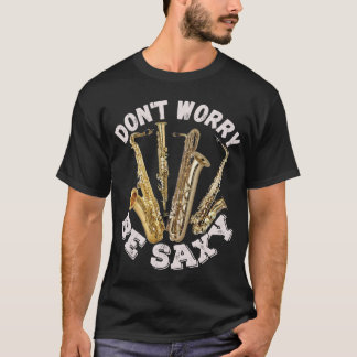 Wees niet bang om sexy te zijn - saxofoons t-shirt