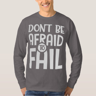 Wees niet bang om te falen t-shirt