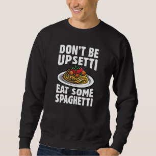 Wees niet bang om wat spaghetti op te eten trui