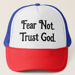 Wees niet bang. Vertrouw op God. Trucker Pet