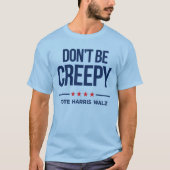WEES NIET CREEPY - Stem op Harris Walz T-shirt (Voorkant)