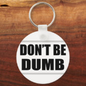 Wees niet dom, gewoon gezegde sleutelhanger (Voorkant)
