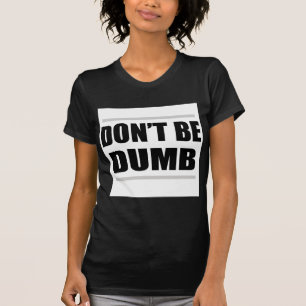 wees niet dom grappige simpele uitspraak t-shirt