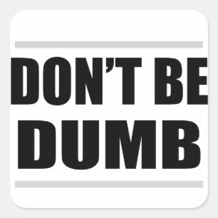 wees niet dom grappige simpele uitspraak vierkante sticker