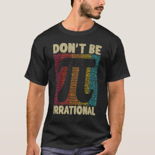 Wees niet irrationeel om het  Symbool Pi Day Ma te T-shirt