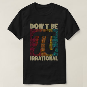 Wees niet irrationeel Retro Pi Day Wiskunde Teache T-shirt
