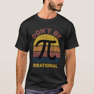 Wees Niet Irrationeel Retro Vintage Symbool Pi-dag T-shirt