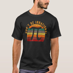 Wees Niet Irrationeel Retro Vintage Symbool Pi-dag T-shirt