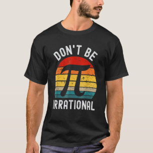 Wees Niet Irrationeel Retro Vintage Symbool Pi-dag T-shirt