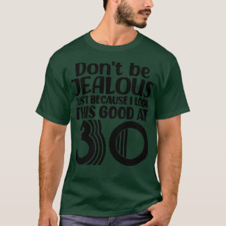 Wees niet jaloers omdat ik er zo goed uitzie op 3 t-shirt