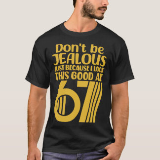 Wees niet jaloers omdat ik er zo goed uitzie op 6 t-shirt