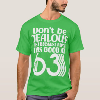 Wees niet jaloers omdat ik er zo goed uitzie op 6 t-shirt