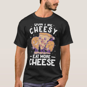 Wees niet kaak om meer kaasmaker Pizza gouda te et T-shirt