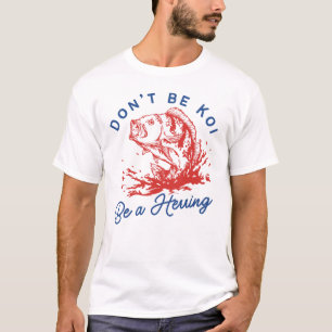 Wees niet Koi Wees een haring grappige vis woordsp T-shirt