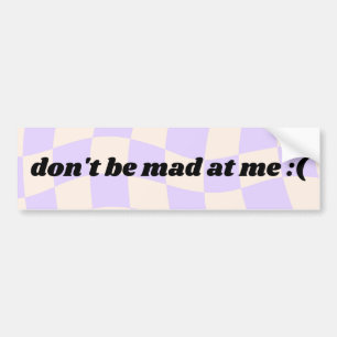 Wees niet kwaad op me - bumpersticker