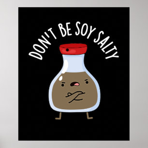 Wees niet Soy Salty Funny Soy Sauce Pun Dark BG Poster
