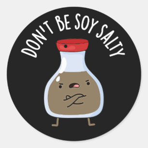 Wees niet Soy Salty Funny Soy Sauce Pun Dark BG Ronde Sticker